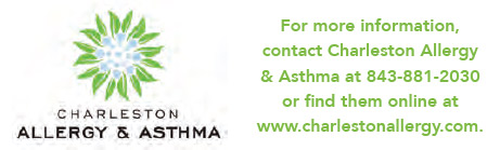 For more information, contact Charleston Allergy & Asthma at 843-881-2030 or find them online at www.charlestonallergy.com.