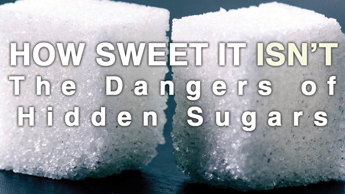 The dangers of hidden sugars.