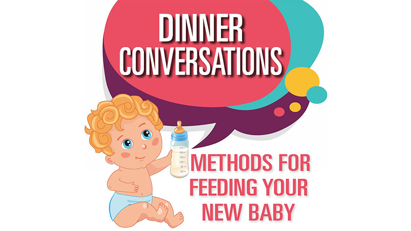 Dinner Conversations: Methods for Feeding Your New Baby