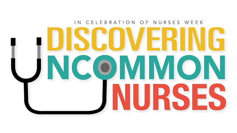 Discovering Uncommon Nurses - In Celeration of Nurses Week