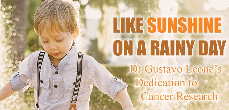 Dr. Gustavo Leone's dedication to cancer research. Like sunshine on a rainy day.