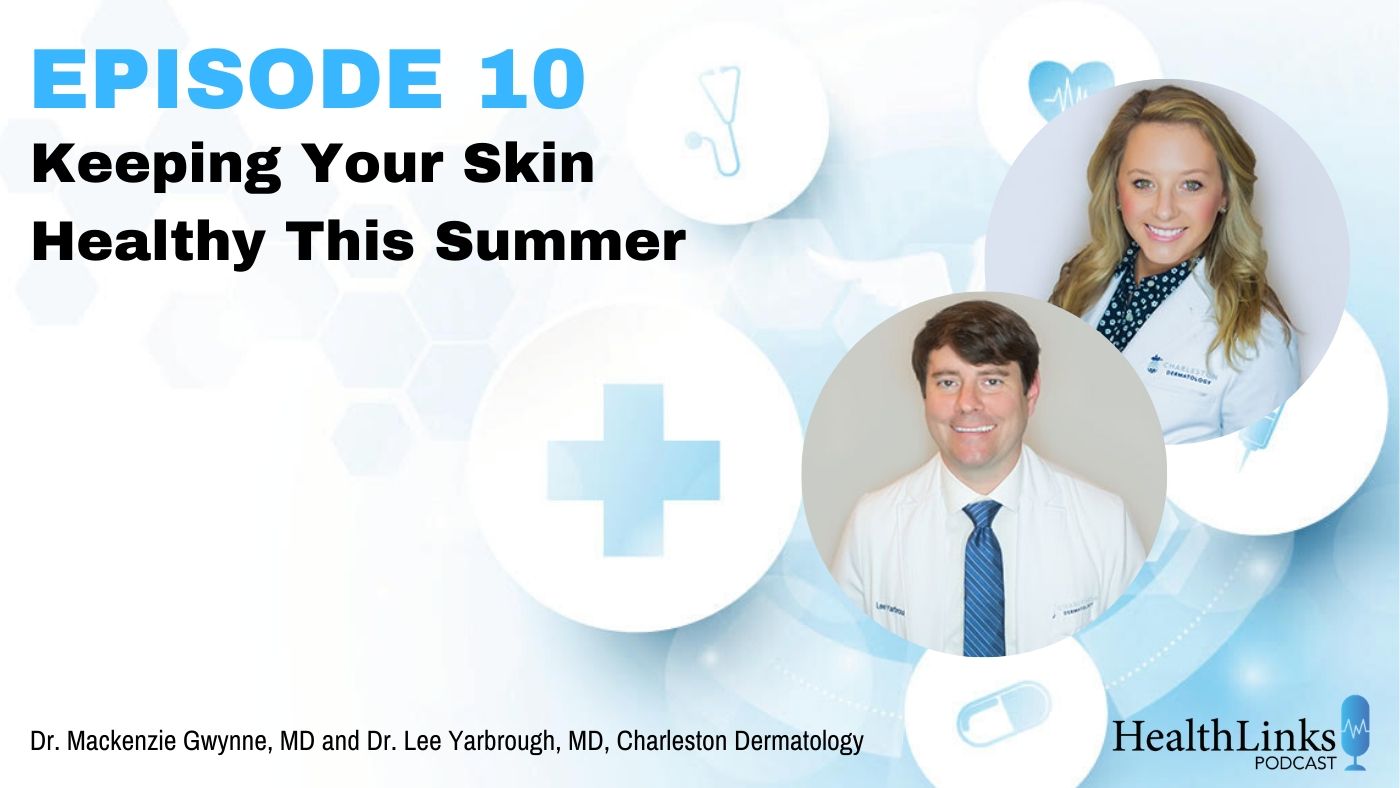 Episode 10: Keeping Your Skin Healthy This Summer, Dr. Gwynne & Dr. Yarbrough, Charleston Dermatology (thimbnail image)