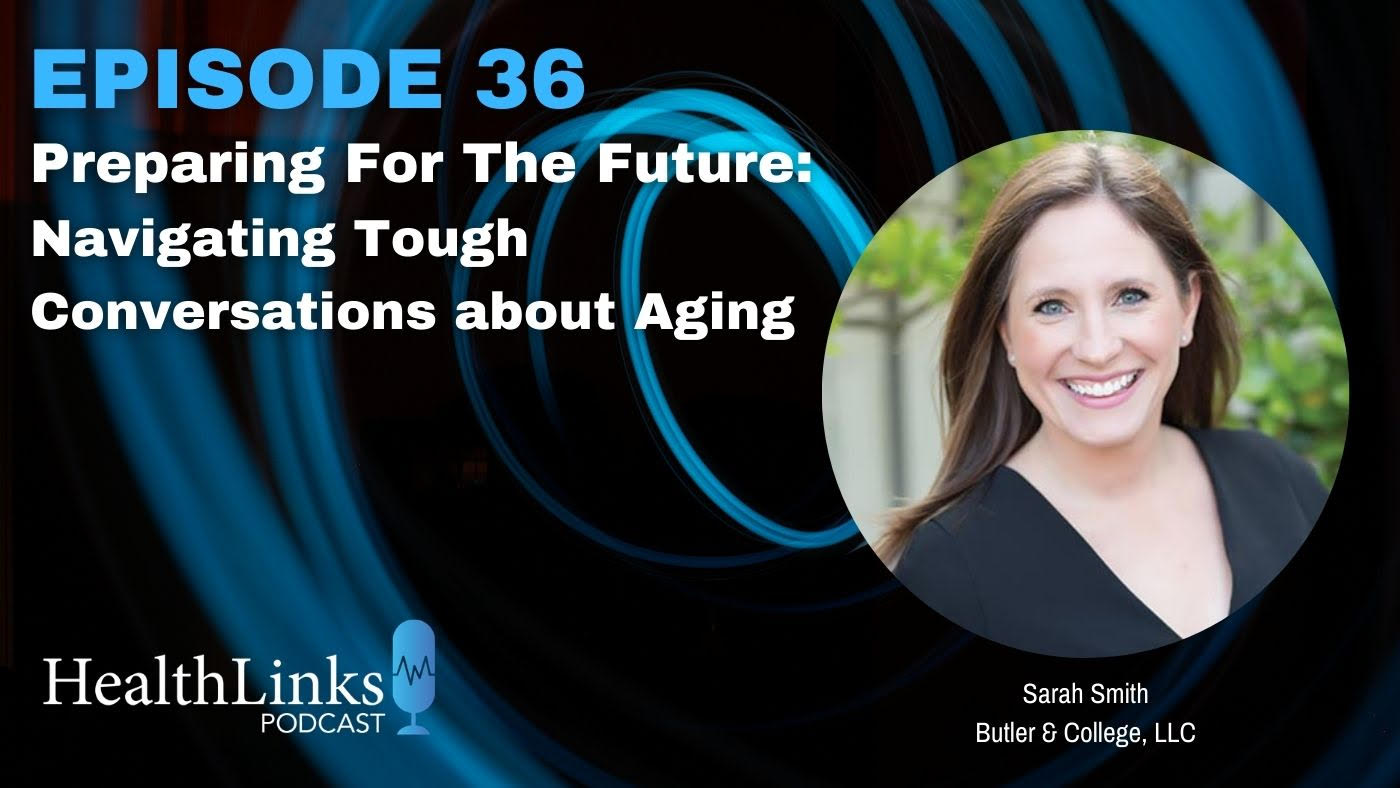 Preparing For The Future: Navigating Tough Conversations Around Aging with Sarah Smith of Butler College & Law.