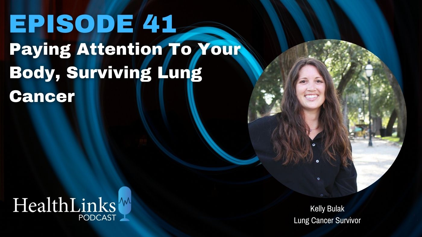 HealthLinks episode 41: Paying Attention To Your Body, Surviving Lung Cancer, Kelly Bulak, Lung Cancer Survivor