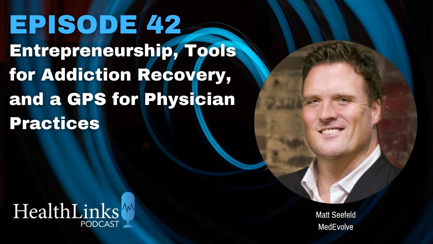 Podcast thumbnail episode 42: Entrepreneurship, Tools for Addiction Recovery, and a GPS for Physician Practices with Matt Seefeld of MedEvolve