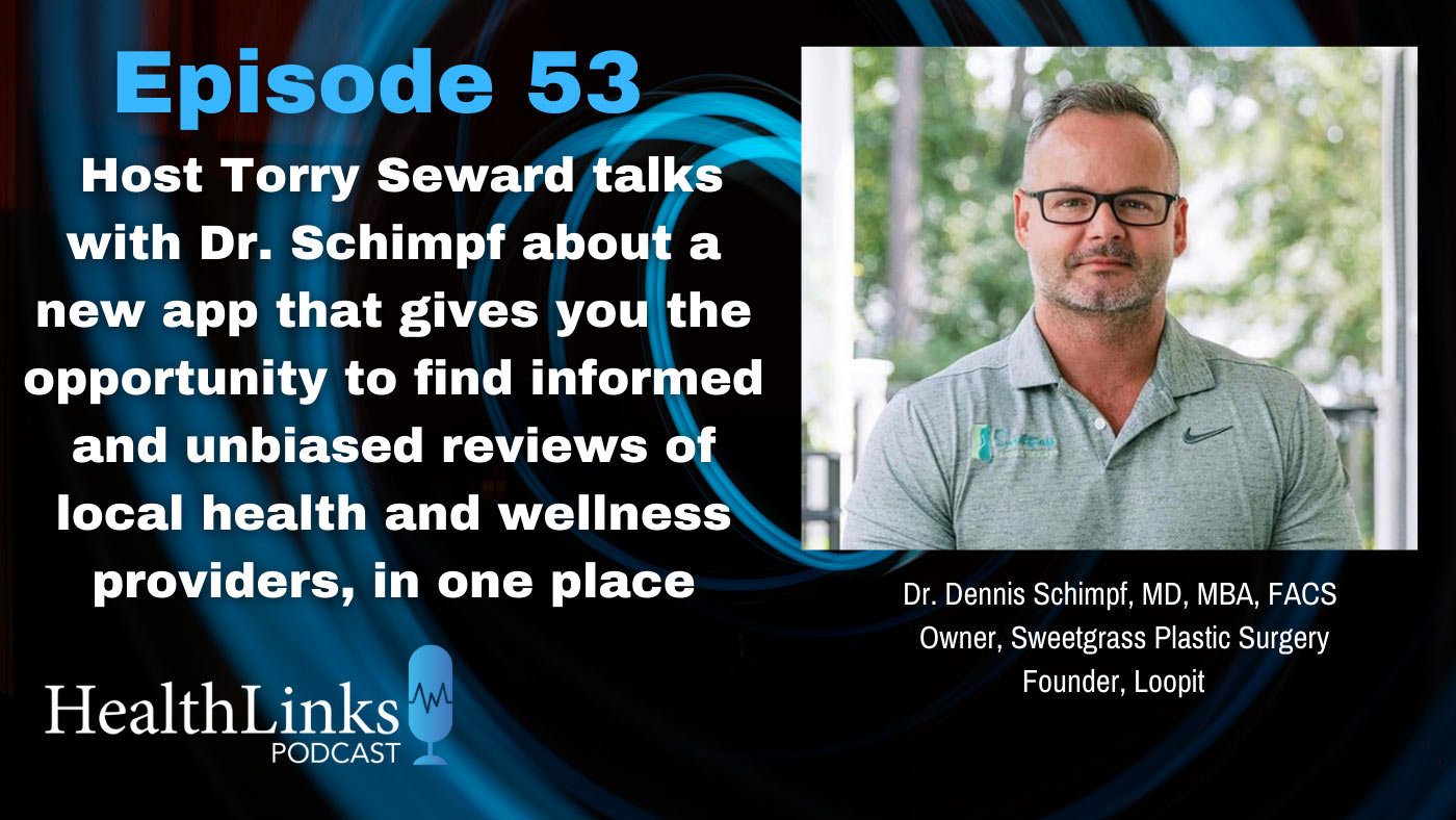 HealthLinks Podcast Episode 53, Dr. Dennis Schimpf, Loopit Founder and Owner of Sweetgrass Plastic Surgery.