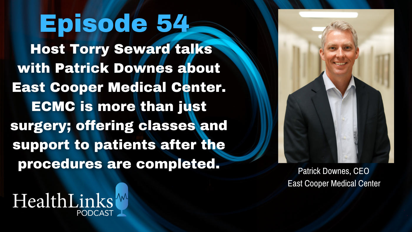 HealthLinks Podcast Episode 54: Patrick Downes, CEO of East Cooper Medical Center