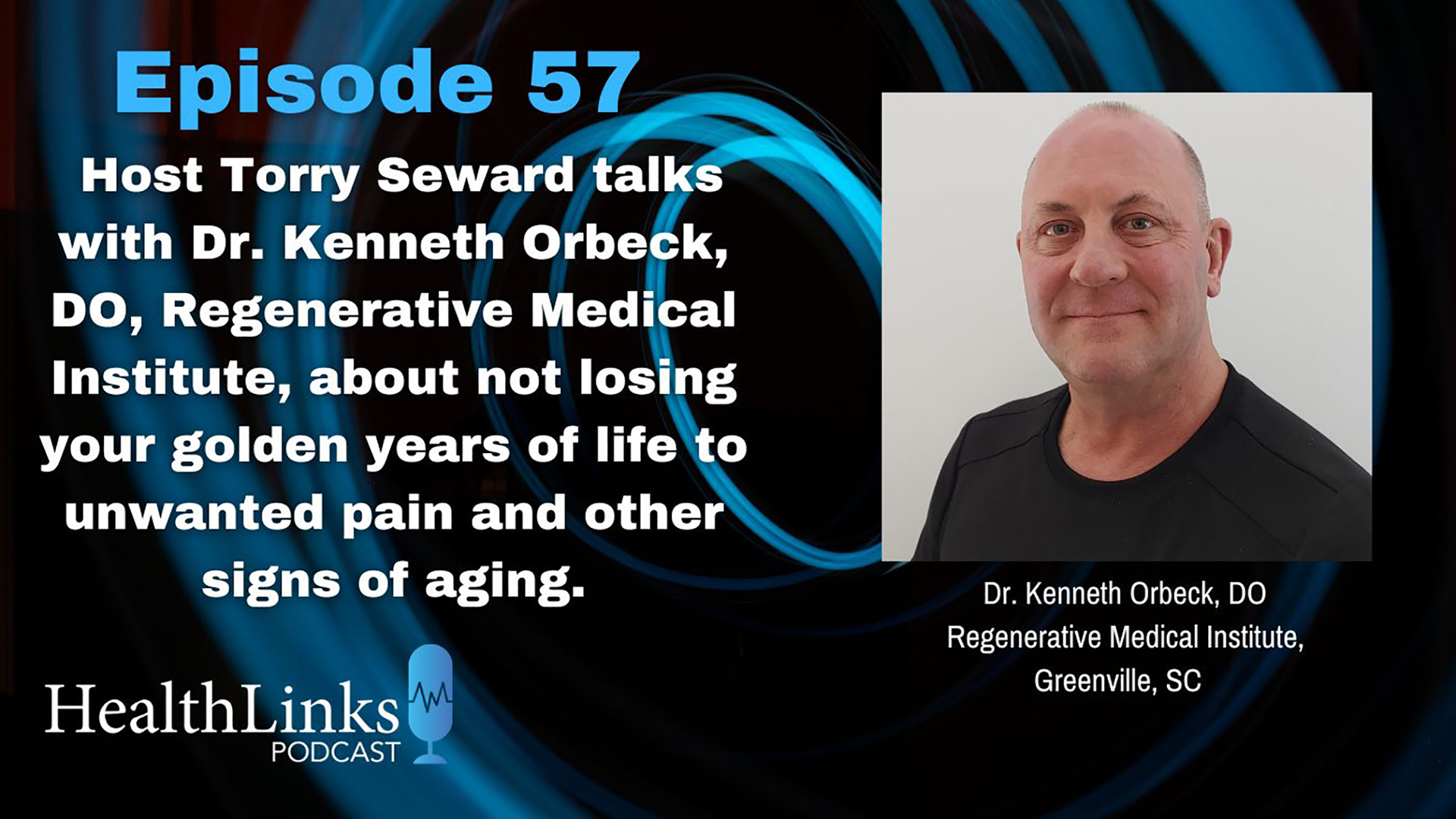 HealthLinks Podcast Episode 57: Kenneth Orbeck, DO, Regenerative Medical Institute on Pain in Your Golden Years & Aging