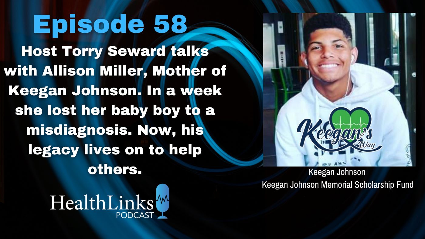 Episode 58 of HealthLinks Podcast: Allison Miller, mother of Keegan Johnson talks about how she lost her son to a misdiagnosis...