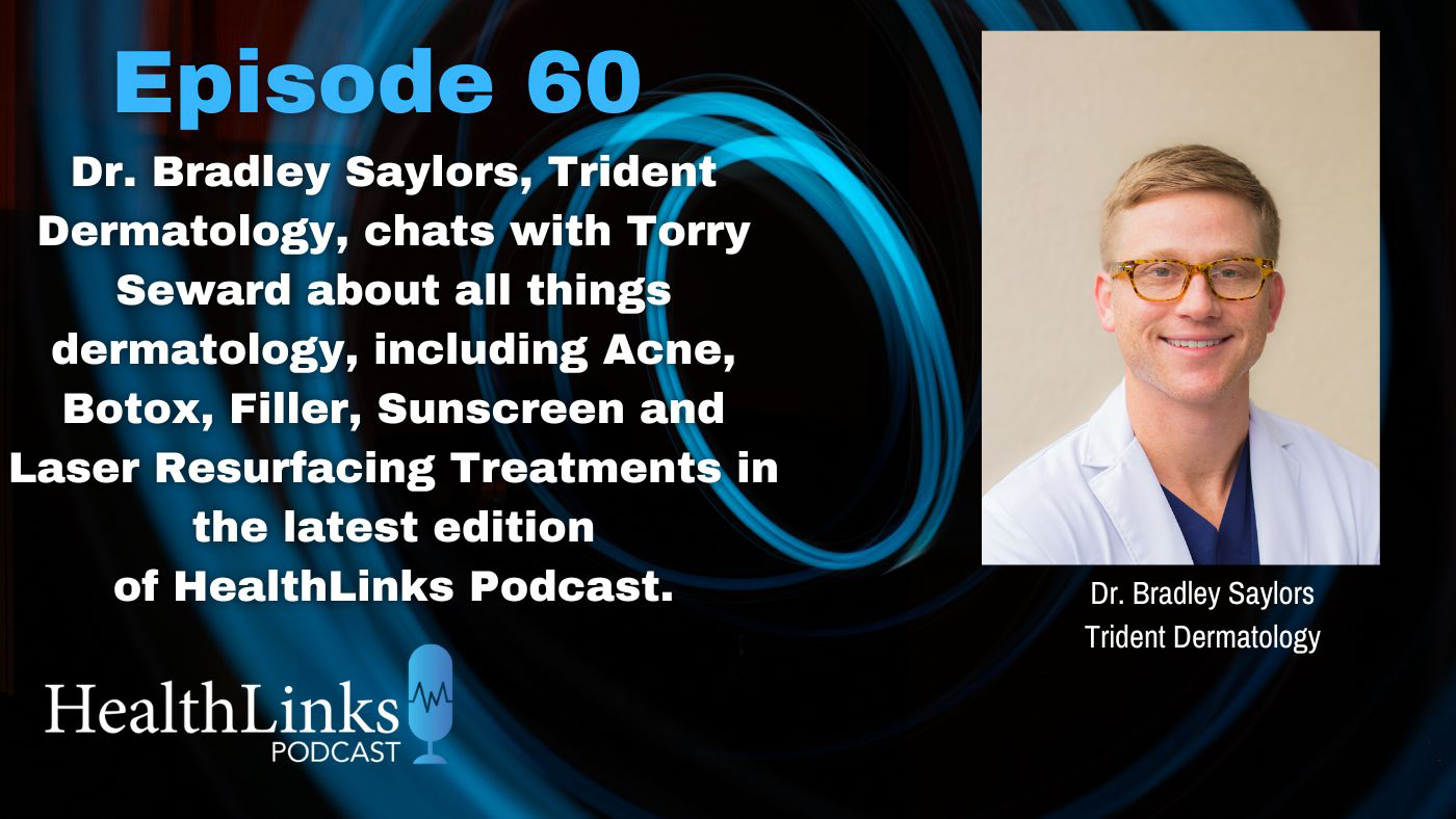 HealthLinks Podcast Episode 60, Dr. Bradley Saylors, Trident Dermatology