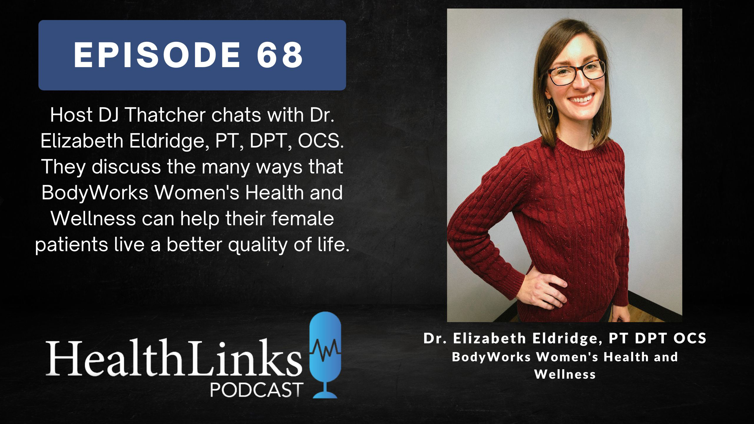 HealthLinks Podcast ep 68: Dr. Elizabeth Eldridge, PT, DPT, OCS of BodyWorks Women's Health and Wellness in Greer, SC.