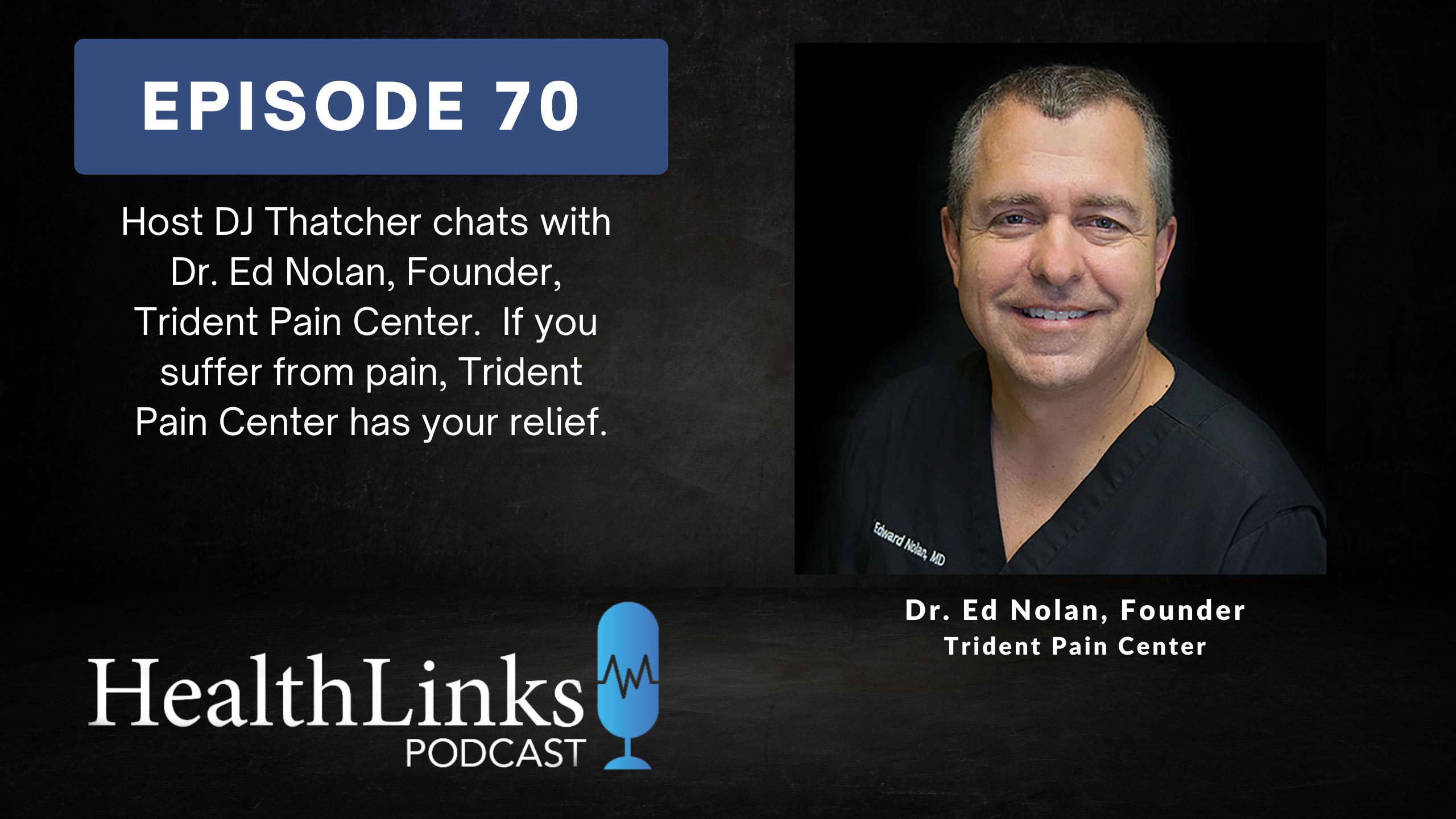 HealthLinks Podcast Episode 70 with Dr.Ed Nolan of Trident Pain Center in N. Charleston, South Carolina.