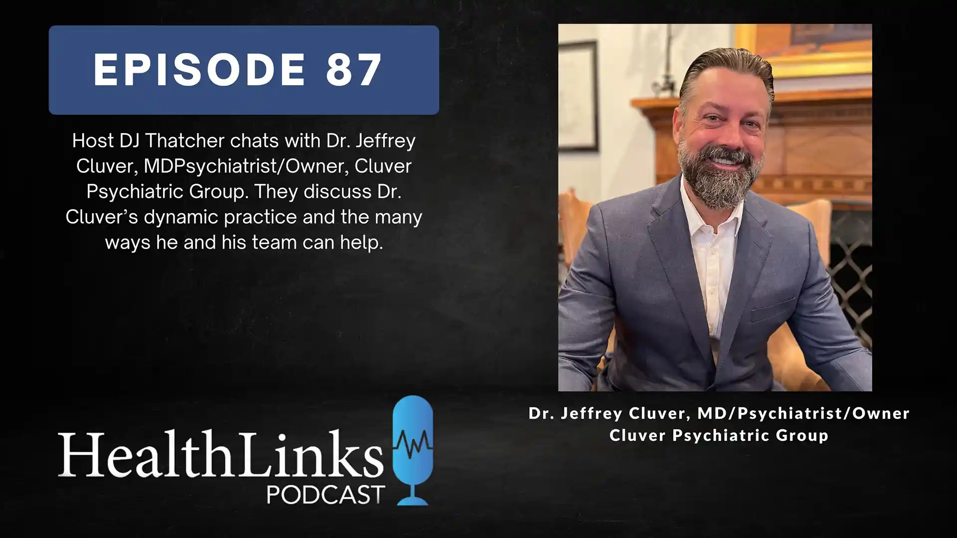 Dr; Jeffrey Cluver talks with host DJ Thatcher about Cluver Psychiatric Group's dynamic practice, and the many ways his team can help.