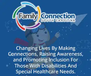 Family Connection of SC: Changing lives by making connections, raising awareness, and promoting inclusion for those with disabilities and special healthcare needs.