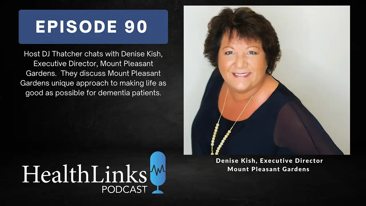 Ep 90 of the HealthLinks Podcast featuring Denise Kish, Executive Director at Mount Pleasant Gardens in Mount Pleasant, SC.