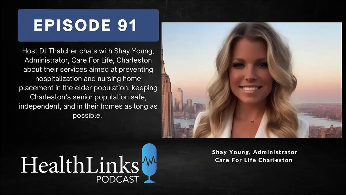 TITLE GRAPHIC - Ep. 91 HealthLinks Podcast: Shay Young, Administrator, Care For Life Charleston